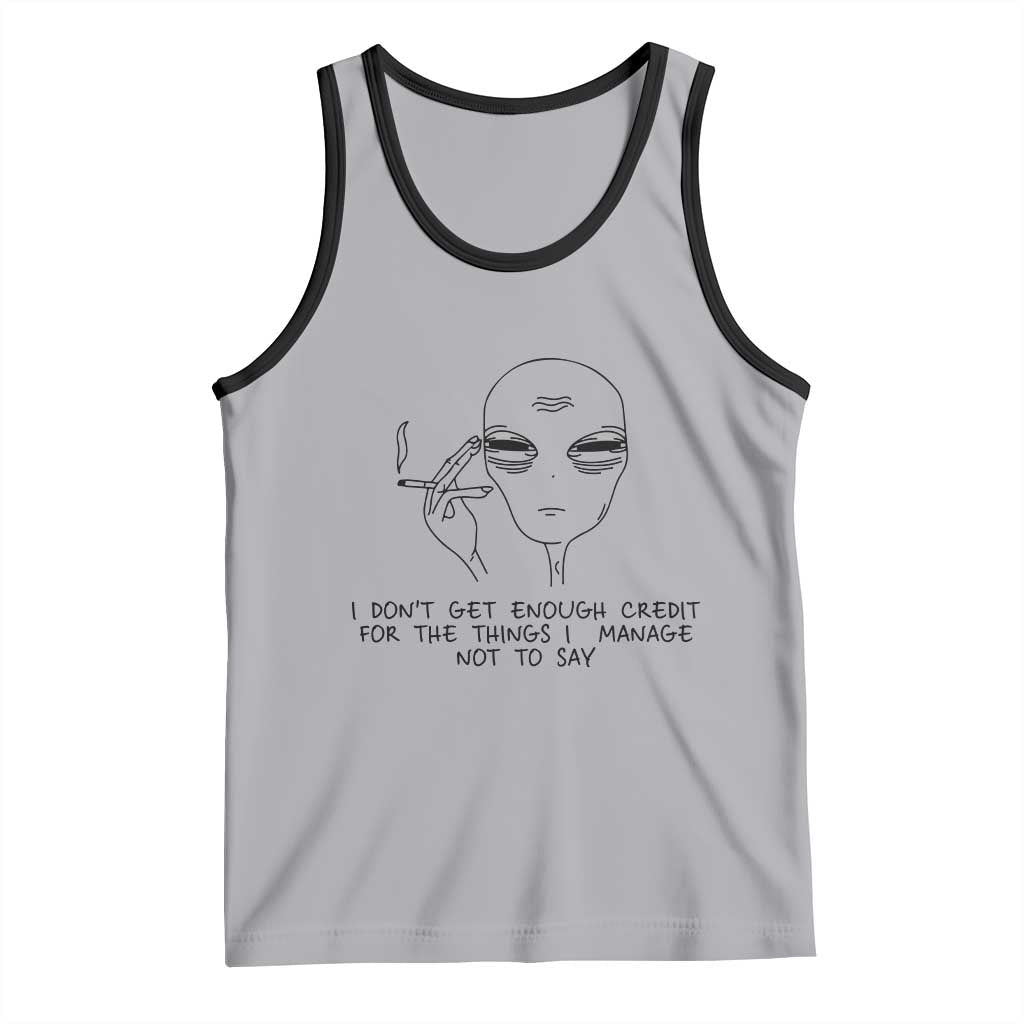 I Do Not Get Enough Credit For The Things I Manage Not To Say Tank Top Funny Alien Smoking Sarcastic Adult Humor - Wonder Print Shop