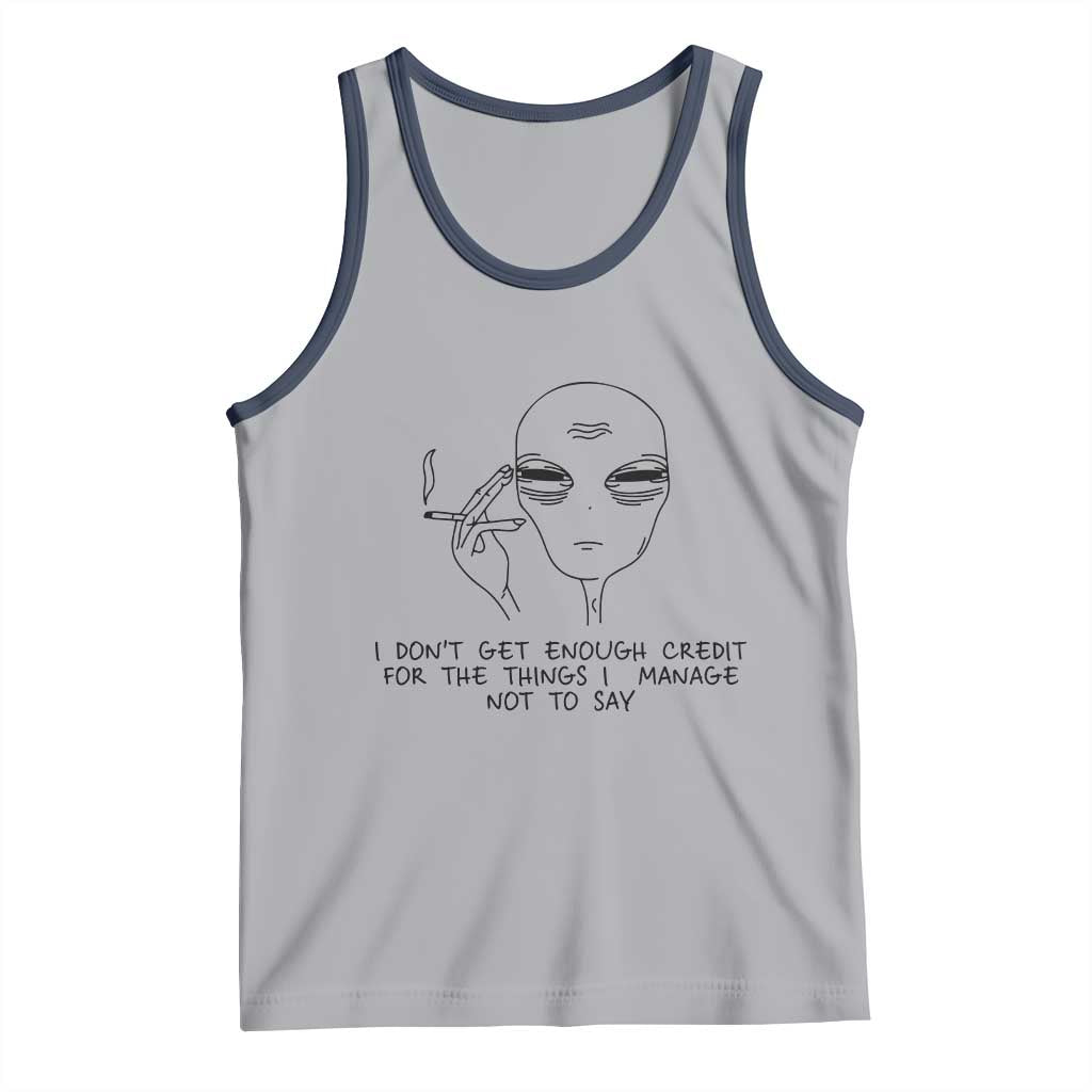 I Do Not Get Enough Credit For The Things I Manage Not To Say Tank Top Funny Alien Smoking Sarcastic Adult Humor - Wonder Print Shop