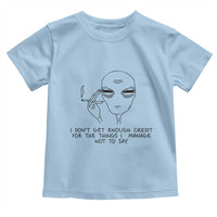 I Do Not Get Enough Credit For The Things I Manage Not To Say Toddler T Shirt Funny Alien Smoking Sarcastic Adult Humor - Wonder Print Shop