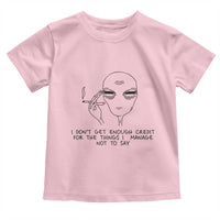 I Do Not Get Enough Credit For The Things I Manage Not To Say Toddler T Shirt Funny Alien Smoking Sarcastic Adult Humor - Wonder Print Shop