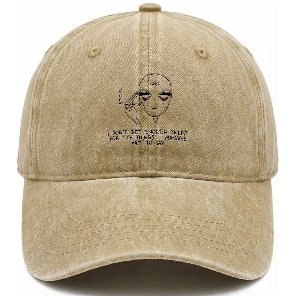 I Do Not Get Enough Credit For The Things I Manage Not To Say Washed Cotton Baseball Cap Funny Alien Smoking Sarcastic Adult Humor