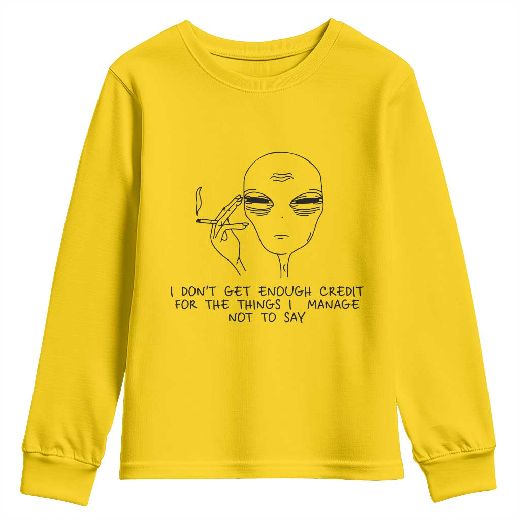 I Do Not Get Enough Credit For The Things I Manage Not To Say Youth Sweatshirt Funny Alien Smoking Sarcastic Adult Humor - Wonder Print Shop