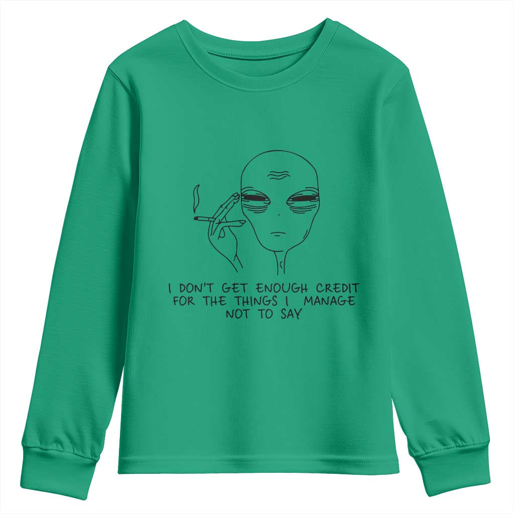 I Do Not Get Enough Credit For The Things I Manage Not To Say Youth Sweatshirt Funny Alien Smoking Sarcastic Adult Humor - Wonder Print Shop