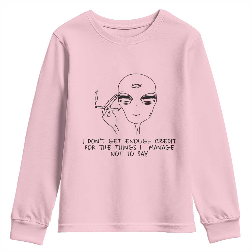 I Do Not Get Enough Credit For The Things I Manage Not To Say Youth Sweatshirt Funny Alien Smoking Sarcastic Adult Humor - Wonder Print Shop