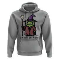 I Am Burnt Out M'lord Hoodie Funny Wizard Frog Meme - Wonder Print Shop