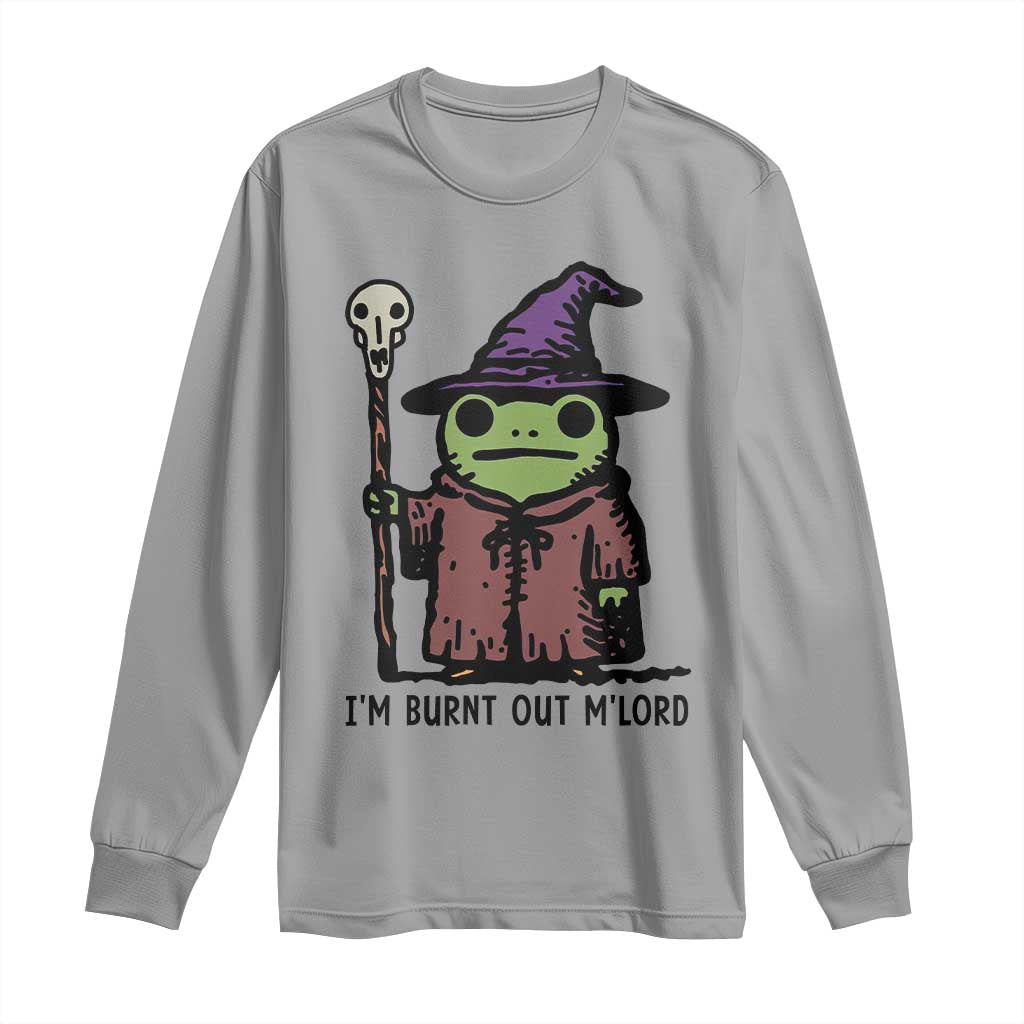 I Am Burnt Out M'lord Long Sleeve Shirt Funny Wizard Frog Meme - Wonder Print Shop