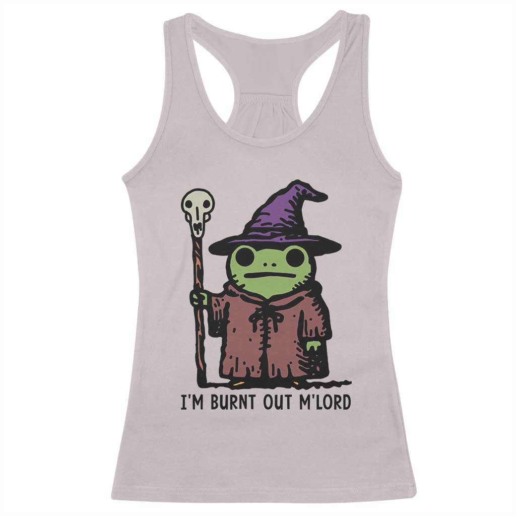 I Am Burnt Out M'lord Racerback Tank Top Funny Wizard Frog Meme - Wonder Print Shop