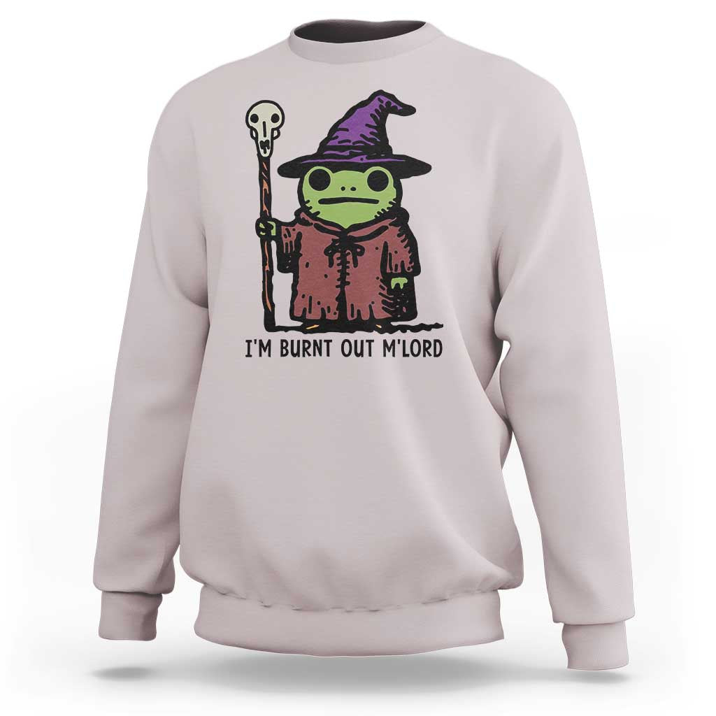 I Am Burnt Out M'lord Sweatshirt Funny Wizard Frog Meme - Wonder Print Shop