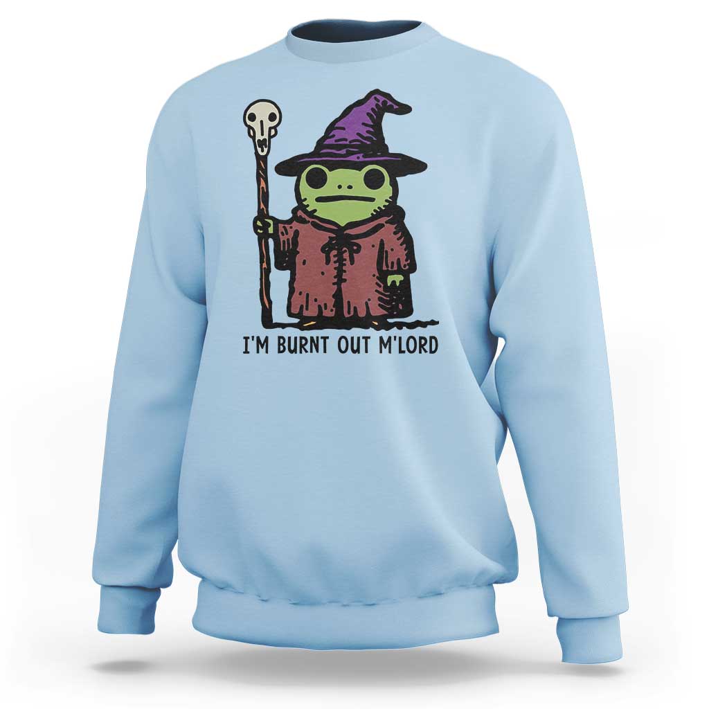I Am Burnt Out M'lord Sweatshirt Funny Wizard Frog Meme - Wonder Print Shop