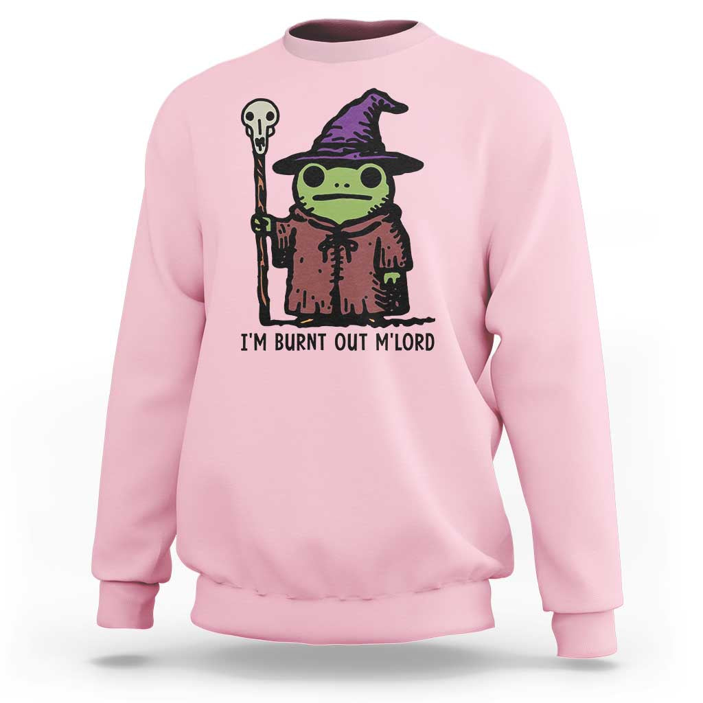 I Am Burnt Out M'lord Sweatshirt Funny Wizard Frog Meme - Wonder Print Shop