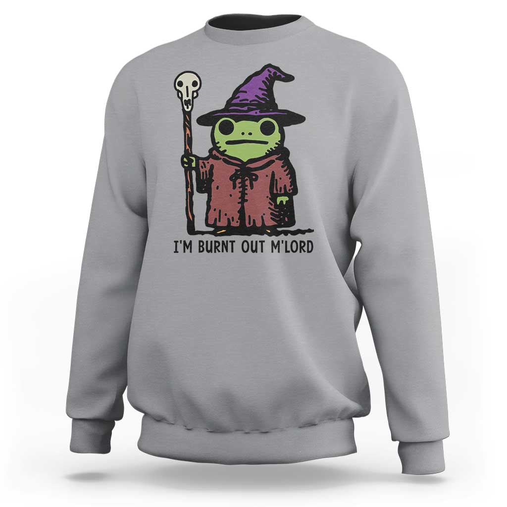 I Am Burnt Out M'lord Sweatshirt Funny Wizard Frog Meme - Wonder Print Shop