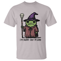 I Am Burnt Out M'lord T Shirt Funny Wizard Frog Meme - Wonder Print Shop