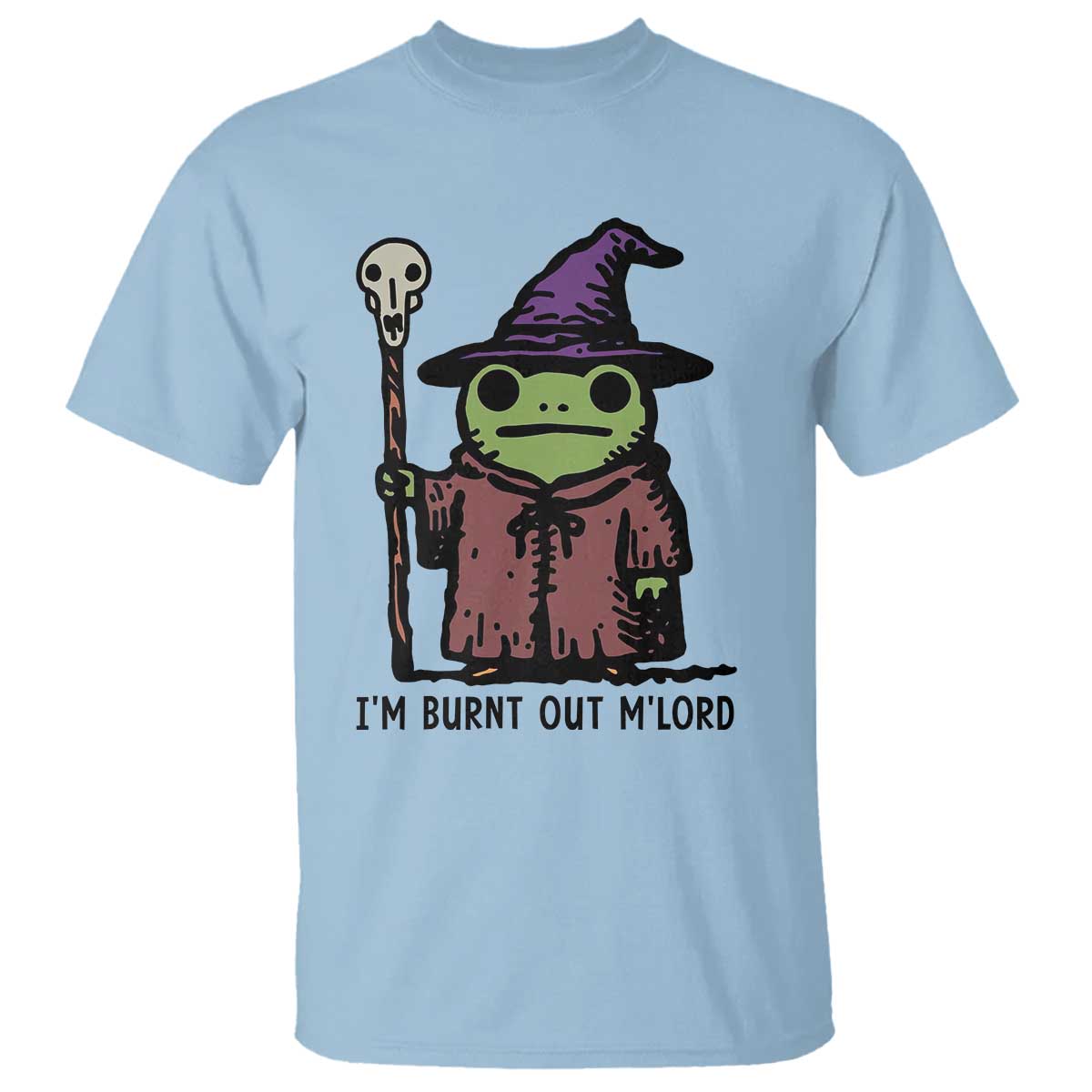 I Am Burnt Out M'lord T Shirt Funny Wizard Frog Meme - Wonder Print Shop