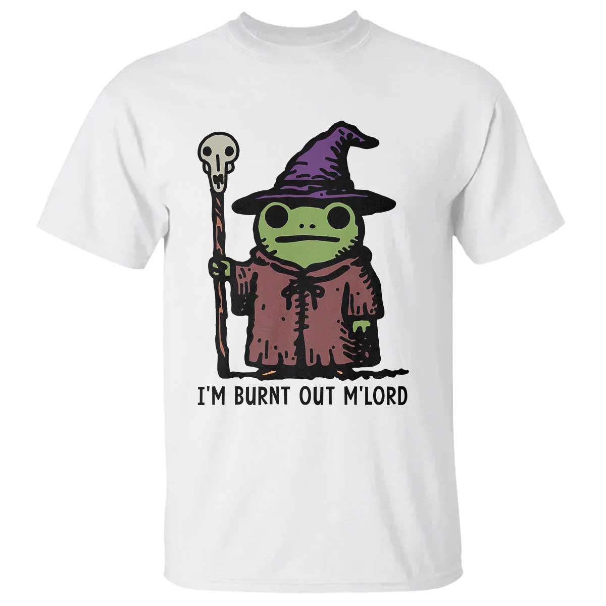 I Am Burnt Out M'lord T Shirt Funny Wizard Frog Meme - Wonder Print Shop