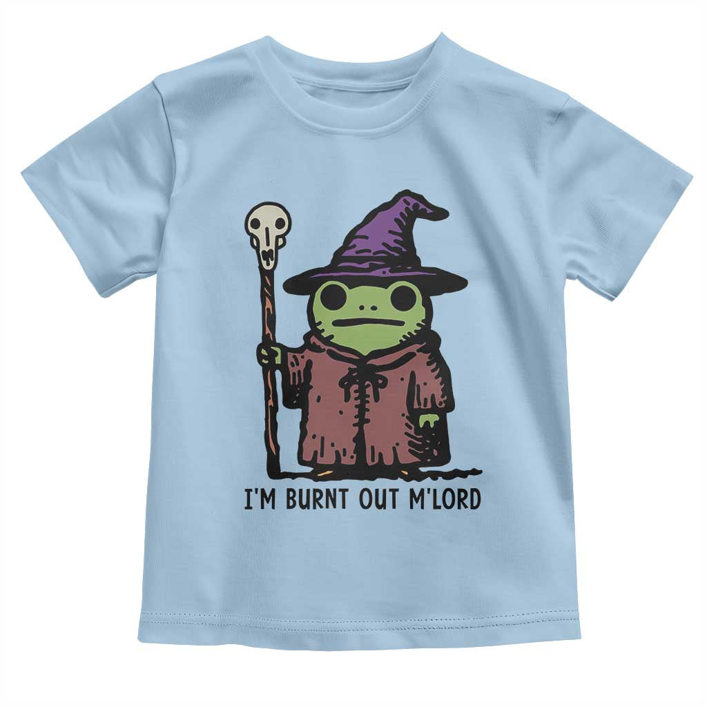 I Am Burnt Out M'lord Toddler T Shirt Funny Wizard Frog Meme - Wonder Print Shop
