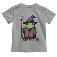 I Am Burnt Out M'lord Toddler T Shirt Funny Wizard Frog Meme - Wonder Print Shop