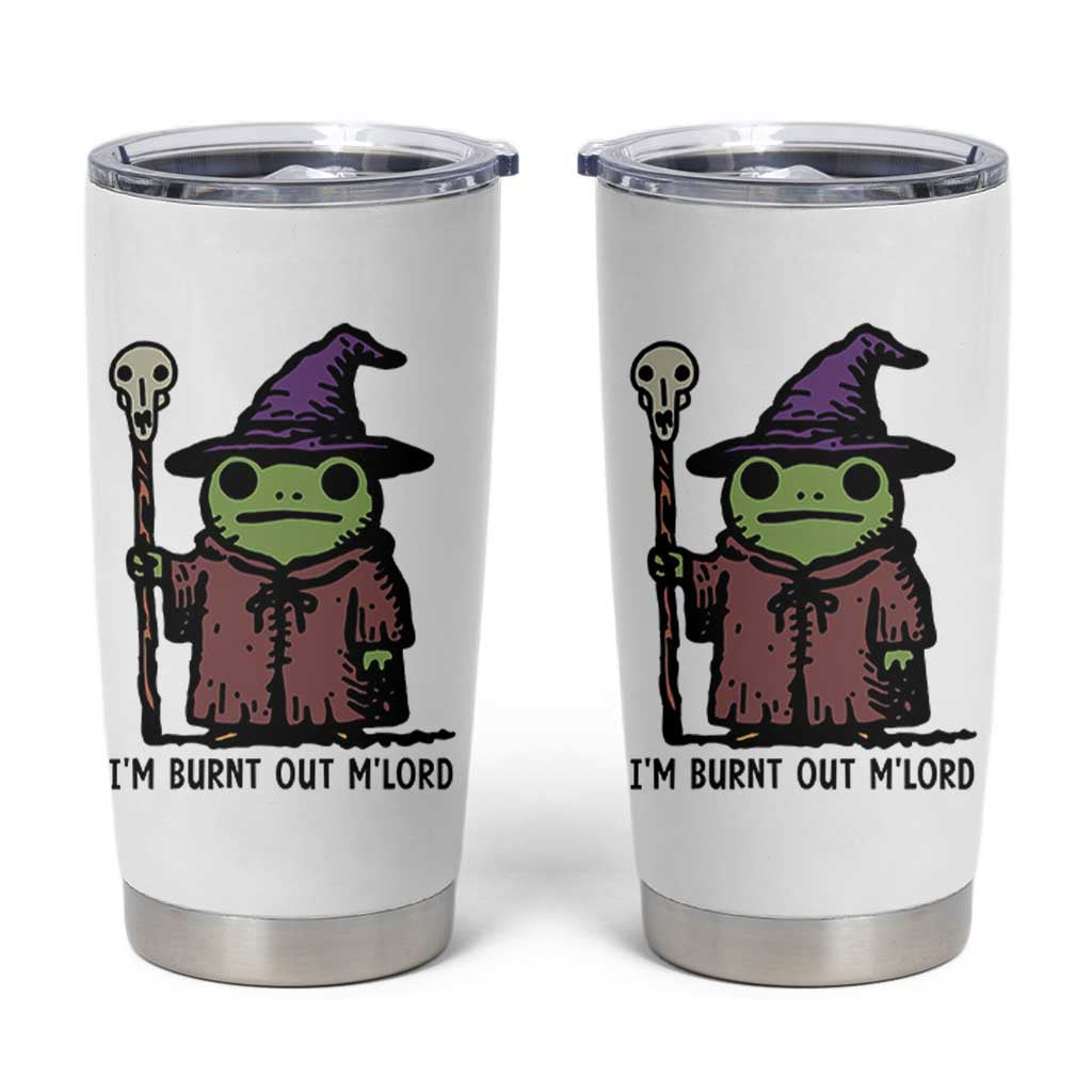 I Am Burnt Out M'lord Tumbler Cup Funny Wizard Frog Meme - Wonder Print Shop