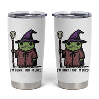 I Am Burnt Out M'lord Tumbler Cup Funny Wizard Frog Meme - Wonder Print Shop