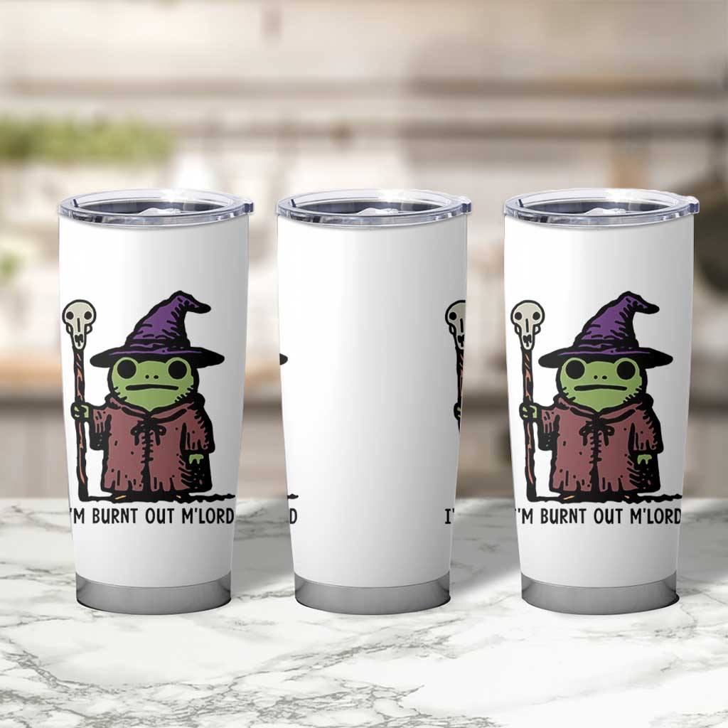 I Am Burnt Out M'lord Tumbler Cup Funny Wizard Frog Meme - Wonder Print Shop