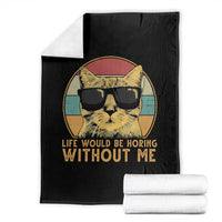 Admit It Life Would Be Boring Without Me Throw Blanket Funny Cat Saying - Wonder Print Shop