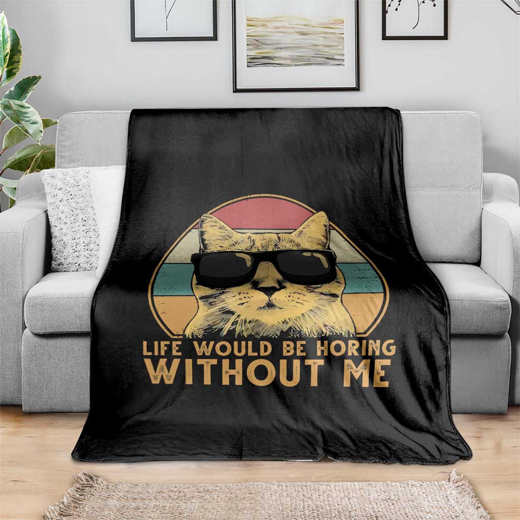 Admit It Life Would Be Boring Without Me Throw Blanket Funny Cat Saying - Wonder Print Shop