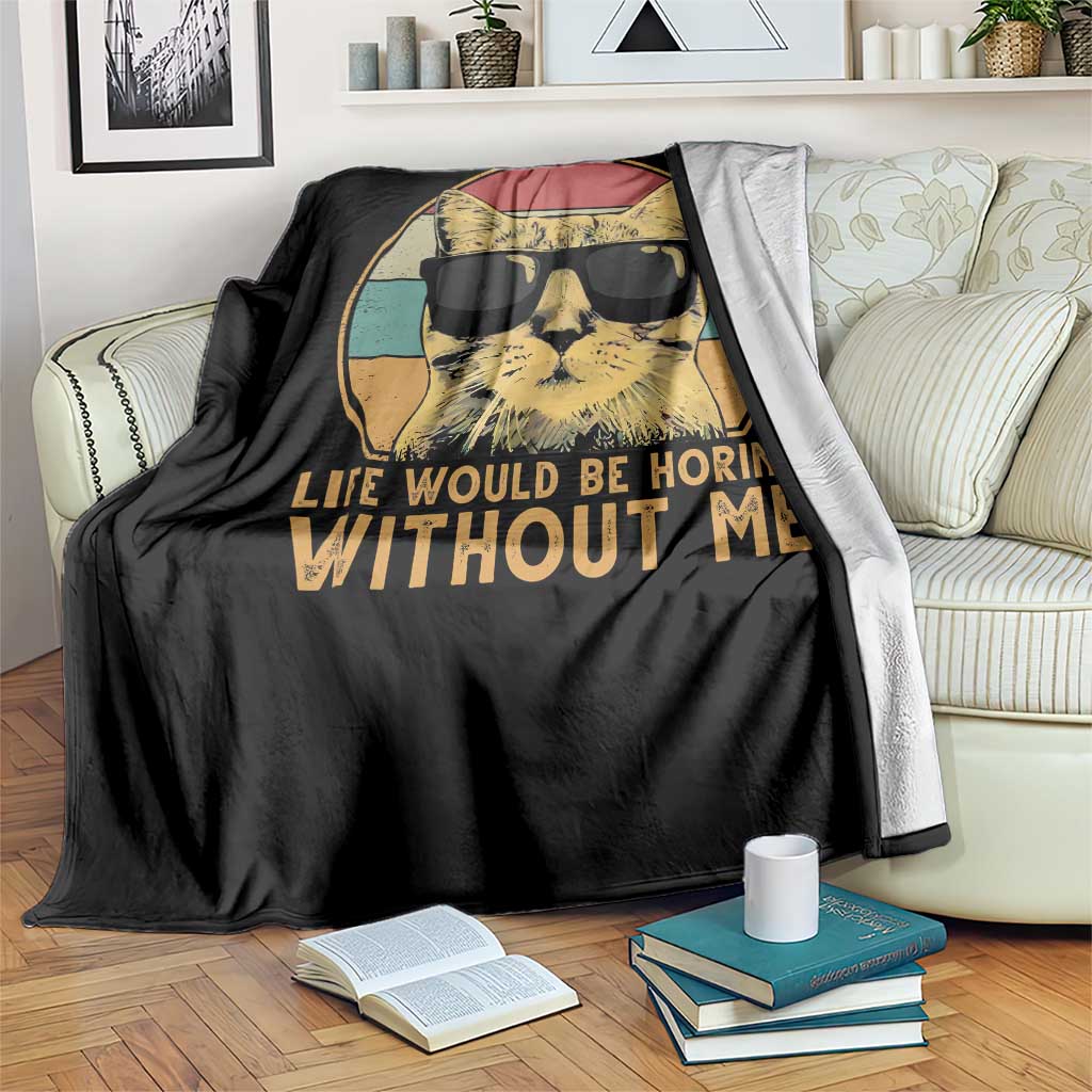 Admit It Life Would Be Boring Without Me Throw Blanket Funny Cat Saying - Wonder Print Shop