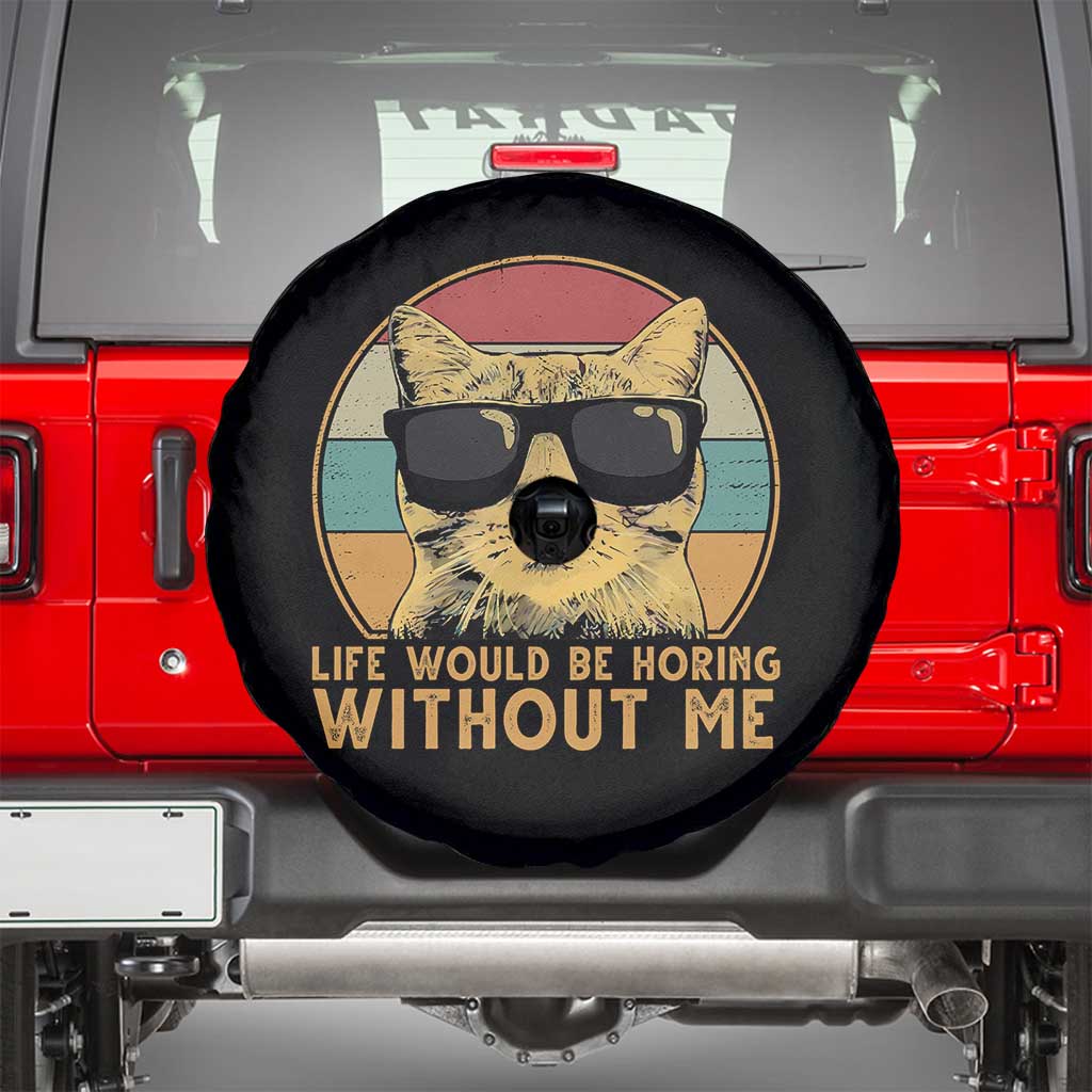 Admit It Life Would Be Boring Without Me Spare Tire Cover Funny Cat Saying - Wonder Print Shop