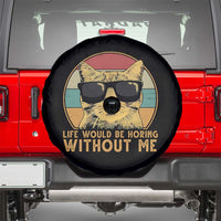 Admit It Life Would Be Boring Without Me Spare Tire Cover Funny Cat Saying - Wonder Print Shop