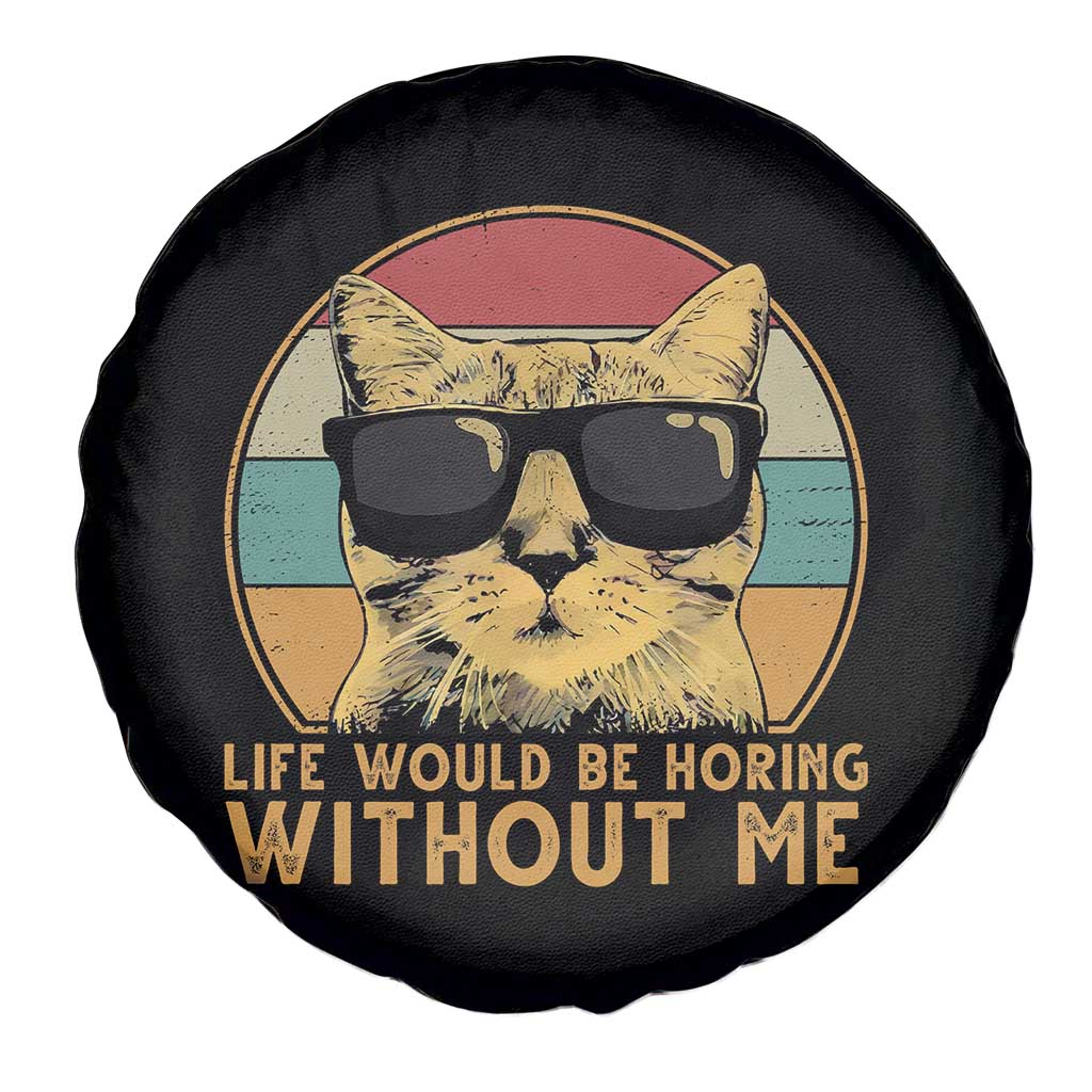 Admit It Life Would Be Boring Without Me Spare Tire Cover Funny Cat Saying - Wonder Print Shop