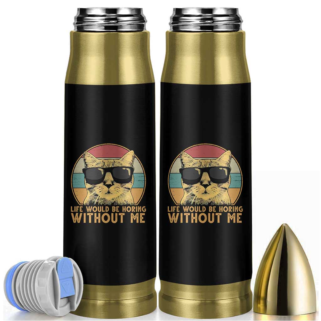Admit It Life Would Be Boring Without Me Bullet Tumbler Funny Cat Saying - Wonder Print Shop