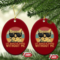 Admit It Life Would Be Boring Without Me Ceramic Ornament Funny Cat Saying - Wonder Print Shop