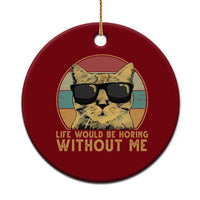 Admit It Life Would Be Boring Without Me Ceramic Ornament Funny Cat Saying - Wonder Print Shop