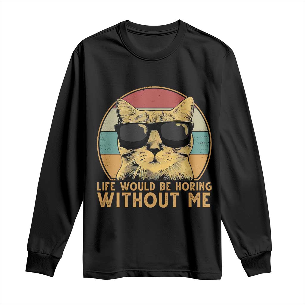 Admit It Life Would Be Boring Without Me Long Sleeve Shirt Funny Cat Saying - Wonder Print Shop