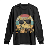 Admit It Life Would Be Boring Without Me Long Sleeve Shirt Funny Cat Saying - Wonder Print Shop