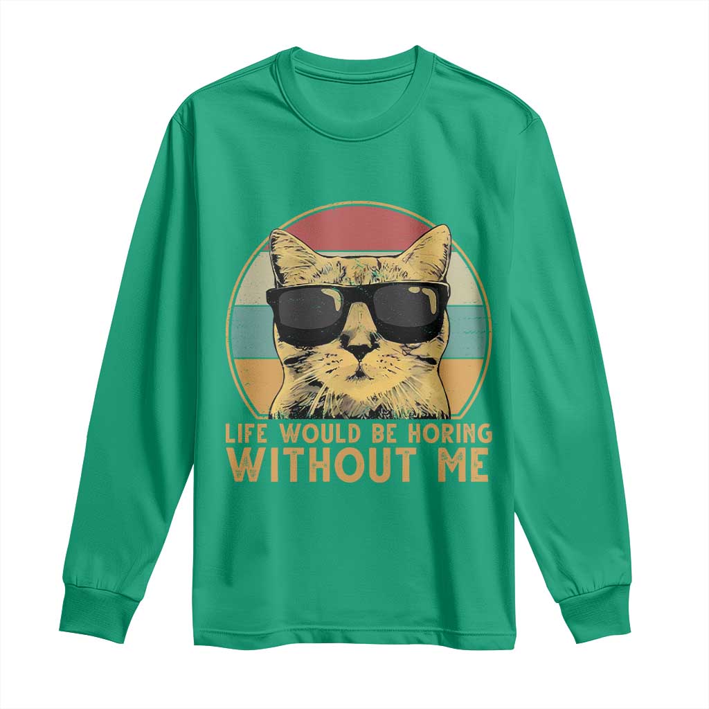 Admit It Life Would Be Boring Without Me Long Sleeve Shirt Funny Cat Saying - Wonder Print Shop