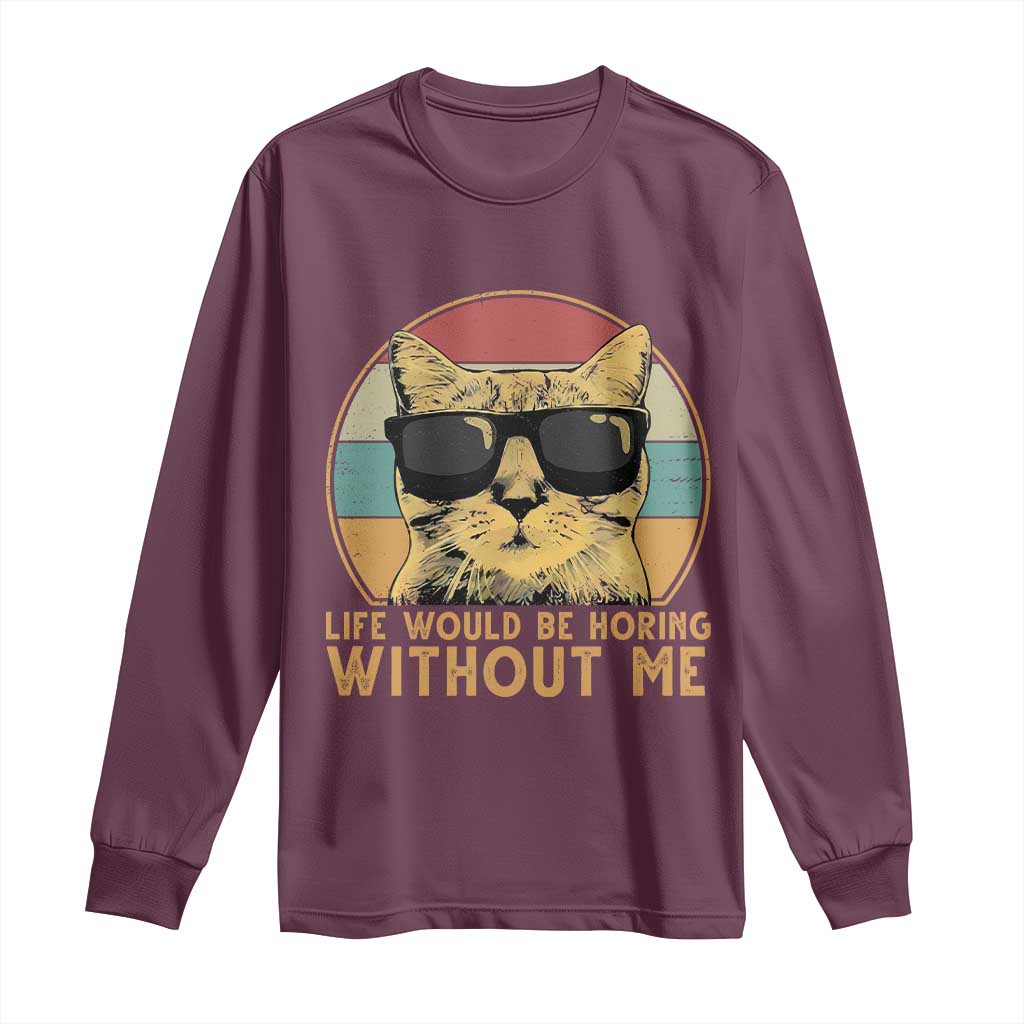 Admit It Life Would Be Boring Without Me Long Sleeve Shirt Funny Cat Saying - Wonder Print Shop