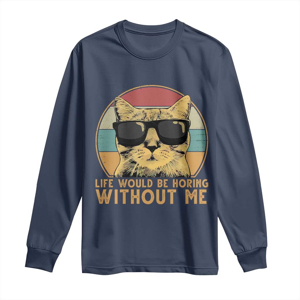 Admit It Life Would Be Boring Without Me Long Sleeve Shirt Funny Cat Saying - Wonder Print Shop