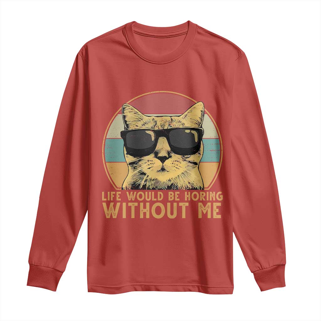 Admit It Life Would Be Boring Without Me Long Sleeve Shirt Funny Cat Saying - Wonder Print Shop