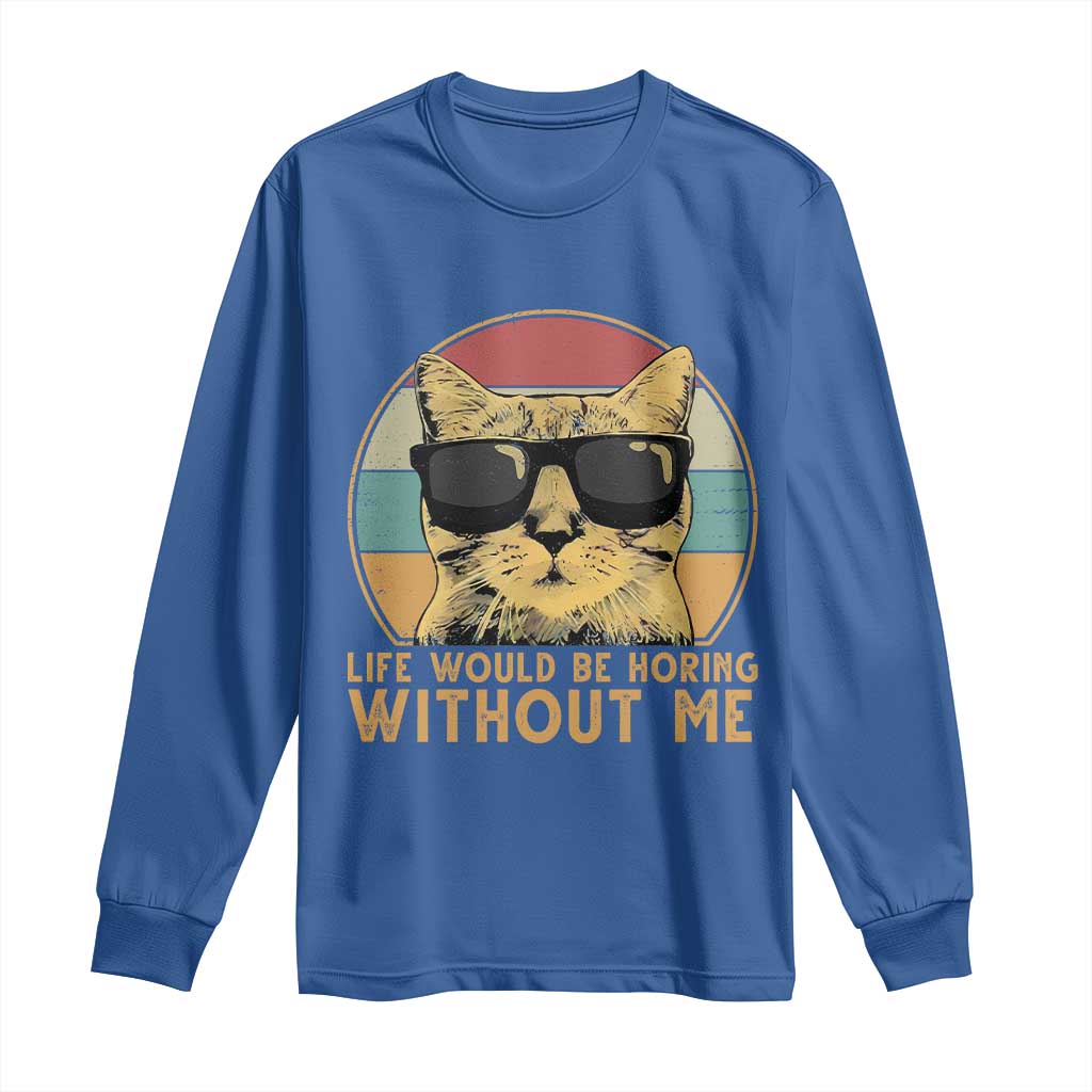 Admit It Life Would Be Boring Without Me Long Sleeve Shirt Funny Cat Saying - Wonder Print Shop
