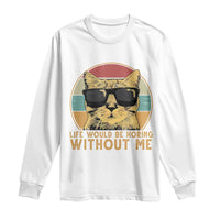 Admit It Life Would Be Boring Without Me Long Sleeve Shirt Funny Cat Saying - Wonder Print Shop