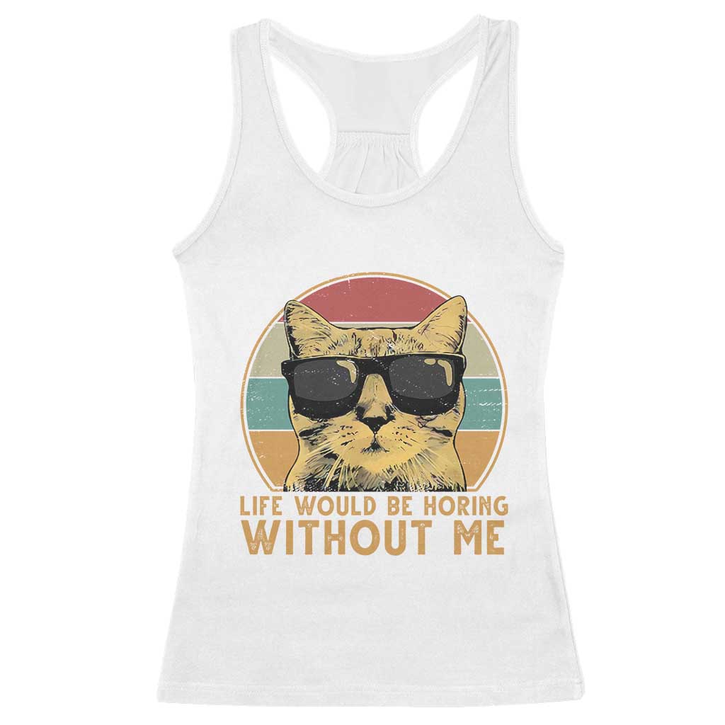 Admit It Life Would Be Boring Without Me Racerback Tank Top Funny Cat Saying - Wonder Print Shop