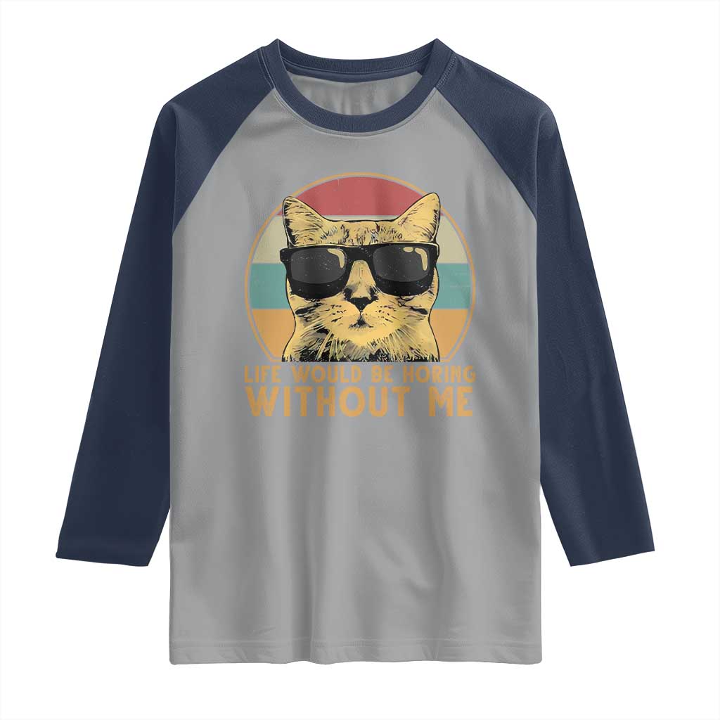 Admit It Life Would Be Boring Without Me Raglan Shirt Funny Cat Saying - Wonder Print Shop