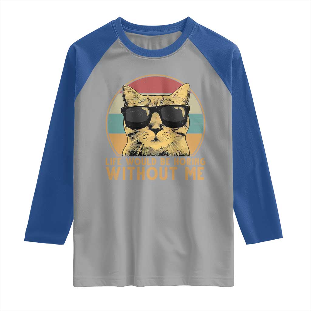 Admit It Life Would Be Boring Without Me Raglan Shirt Funny Cat Saying - Wonder Print Shop