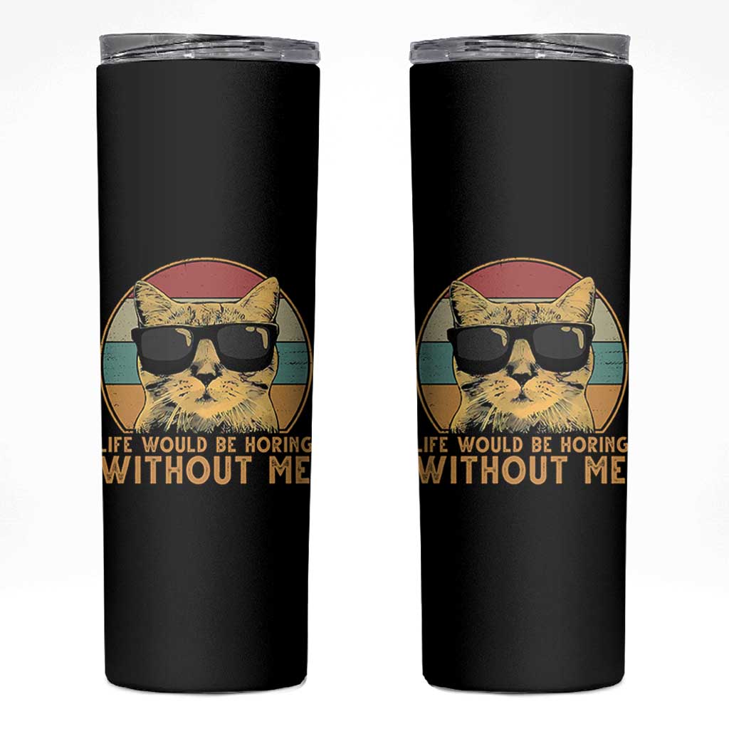 Admit It Life Would Be Boring Without Me Skinny Tumbler Funny Cat Saying - Wonder Print Shop