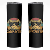 Admit It Life Would Be Boring Without Me Skinny Tumbler Funny Cat Saying - Wonder Print Shop