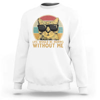 Admit It Life Would Be Boring Without Me Sweatshirt Funny Cat Saying - Wonder Print Shop
