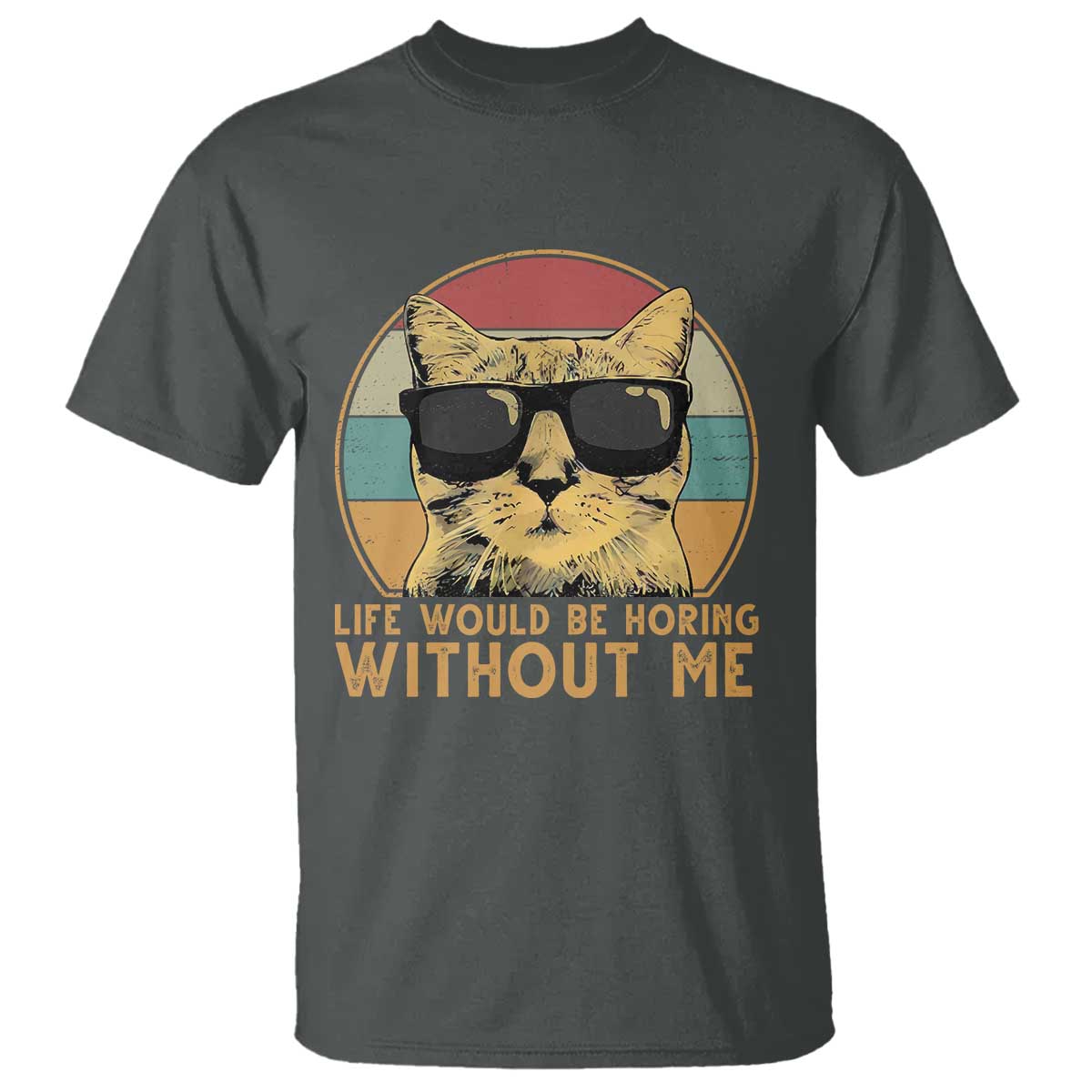 Admit It Life Would Be Boring Without Me T Shirt Funny Cat Saying - Wonder Print Shop