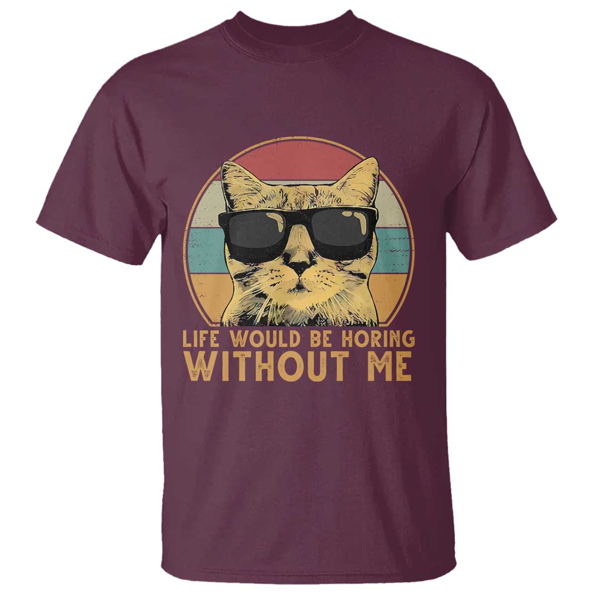 Admit It Life Would Be Boring Without Me T Shirt Funny Cat Saying - Wonder Print Shop