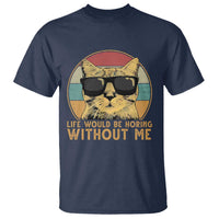 Admit It Life Would Be Boring Without Me T Shirt Funny Cat Saying - Wonder Print Shop