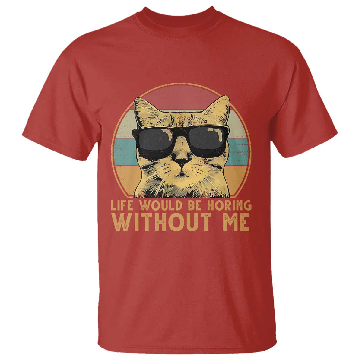 Admit It Life Would Be Boring Without Me T Shirt Funny Cat Saying - Wonder Print Shop